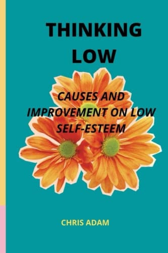 Thinking Low Causes And Improvement Of Low Self-Esteem