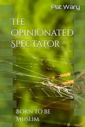The Opinionated Spectator Born to be Muslim