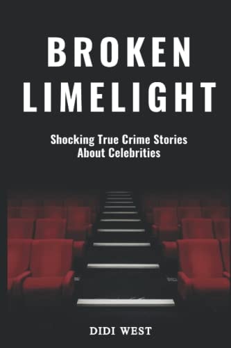 Broken Limelight Shocking True Crime Stories About Celebrities