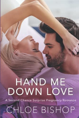 Hand Me Down Love A Second Chance Surprise Pregnancy Romance