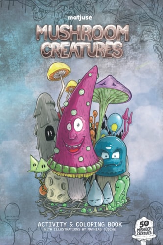 Matjuse Mushroom Creatures Activity & Coloring Book with 50 Mushroom Creatures