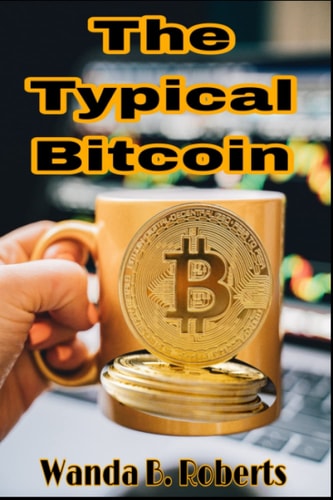 The Typical Bitcoin All You Need to Know about BITCOIN