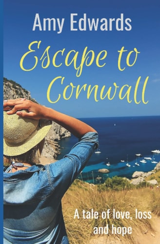 Escape to Cornwall A Tale of Love, Loss and Hope