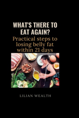 What's There to Eat Again? Practical Steps to Losing Belly Fat Within 21 Days