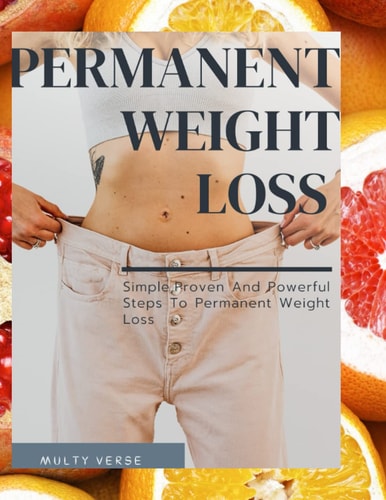Permanent Weight Loss Simple, Proven And Powerful Steps To Permanent Weight Loss