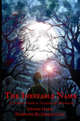 The Ineffable Name A Crafters Guide to Traditional Witchcraft
