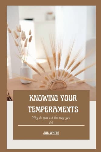 Knowing Your Temperaments Why Do You Act the Way You Do?