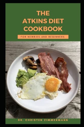 The Atkins Diet Cookbook for Newbies and Beginners
