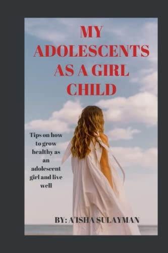 My Adolescent as a Girl Child Tips on how to Grow Healthy as an Adolescent Child and Live Well