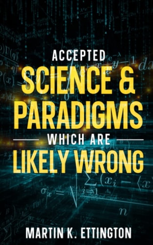 Accepted Science & Paradigms Which Are Likely Wrong