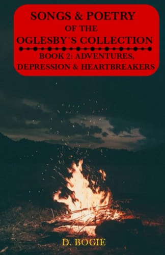 The Songs & Poetry Of Oglesby's Collection Book 2: Adventures, Depression And Heartbreaks