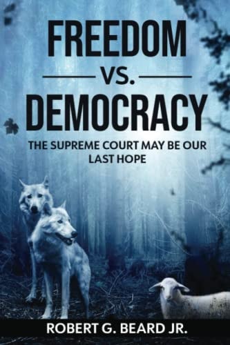 Freedom Vs. Democracy The Supreme Court May Be Our Last Hope