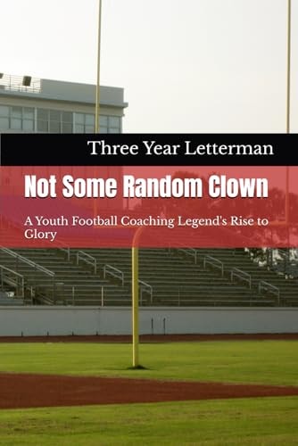 Not Some Random Clown A Youth Football Coaching Legend's Rise to Glory