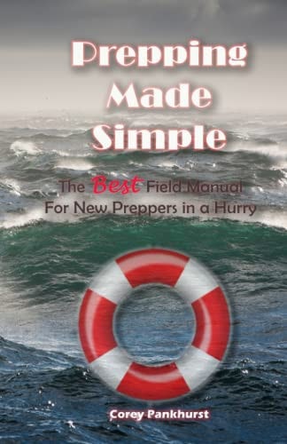 Prepping Made Simple The Best Field Manual For New Preppers in a Hurry
