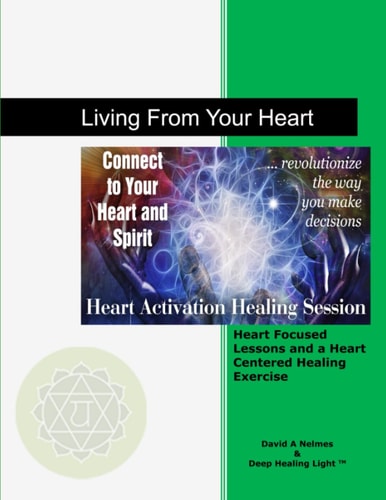 Living From Your Heart Heart Focused Lessons and a Heart Centered Healing Exercise