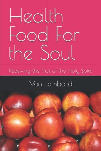 Health Food For the Soul Receiving the Fruit of the Holy Spirit