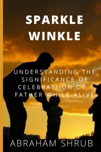 Sparkle Winkle Understanding the Significance of Celebration of Father While Alive