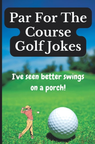 Par For The Course Golf Jokes Funny Puns and Random Witty One Liners, (Golf Gifts)