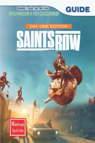 Saints Row Day 1 Edition The Complete Guide & Walkthrough with Tips &Tricks