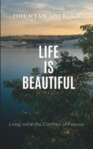 Life Is Beautiful Living Within the Confines of Purpose