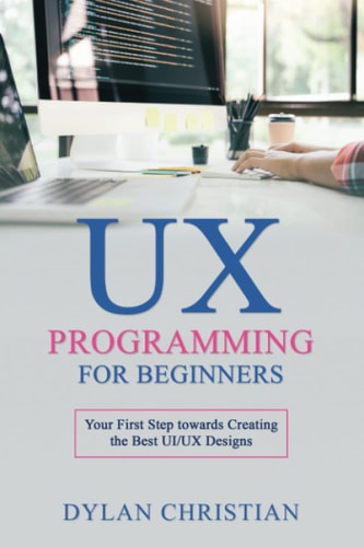 UX Programming for Beginners Your First Step Towards Creating the Best UI/UX Designs