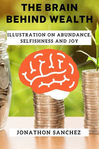 The Brain Behind Wealth Illustration on Abundance, Selfishness and Joy