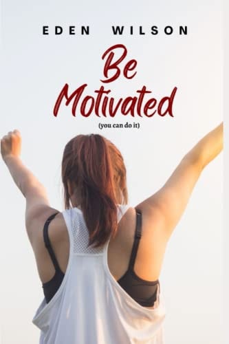 Be Motivated You Can Do it