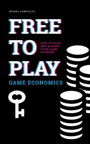 Free to Play Game Economics How to Plan and Manage Your Game Economy