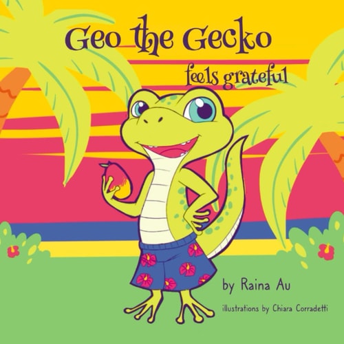 Geo the Gecko Feels Grateful A Children's Book About Gratitude and Positivity