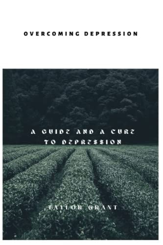 Overcoming Depression A Guide and a Cure to Depression