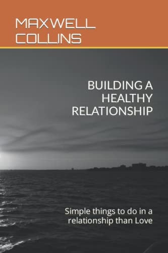Building a Healthy Relationship Simple Things to Do in a Relationship Than Love