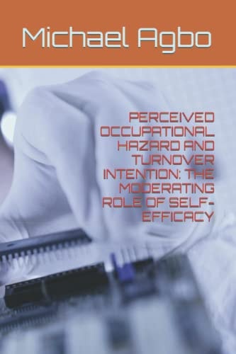 Perceived Occupational Hazard and Turnover Intention The Moderating Role of Self-Efficacy
