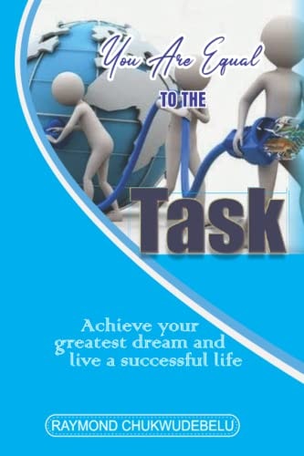 You Are Equal To The Task Achieve Your Greatest Dream and Live a Successful Life