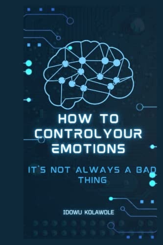 How to Control Your Emotions It's Not Always a Bad Thing