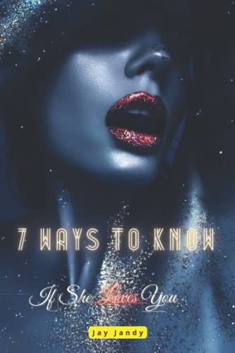 Seven Ways To Know If She Loves You What Every Guy Should Know