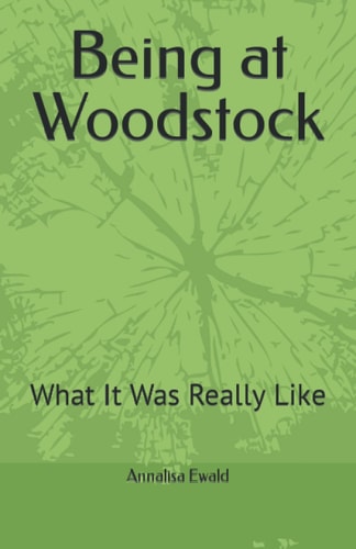 Being at Woodstock What It Was Really Like