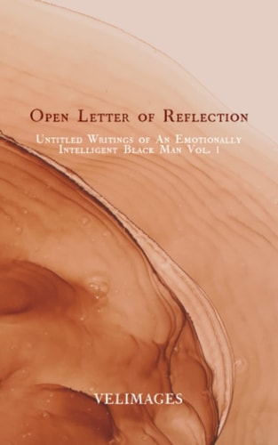Open Letter of Reflection Untitled Writings of An Emotional Intelligent Black Man Vol 1