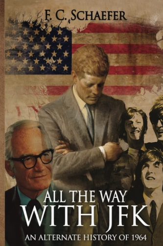 All the Way with JFK An Alternate History of 1964