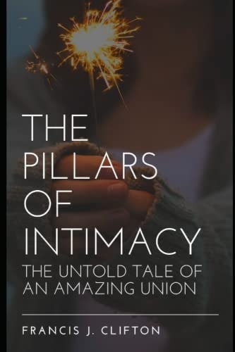 The Pillars of Intimacy The Untold Tale of An Amazing Union