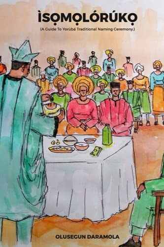 ÌsỌmỌlórúkỌ A Guide To Yorùbá Traditional Naming Ceremony