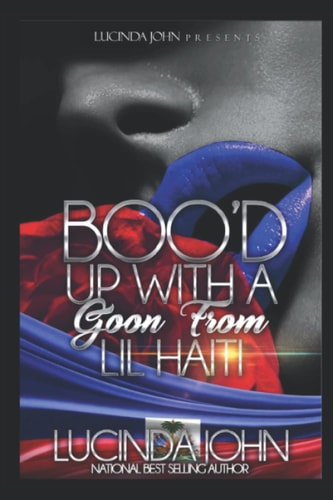 Boo'd Up With A Goon From Lil Haiti A Novella