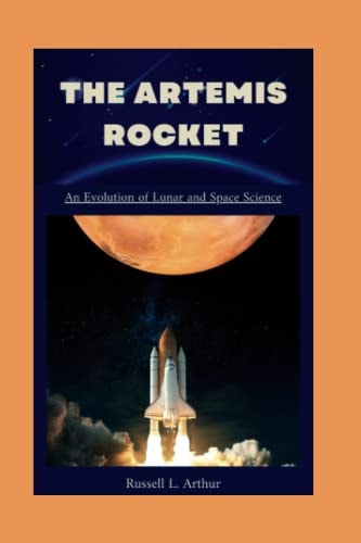 The Artemis 1 Rocket An Evolution of Lunar and Space Science