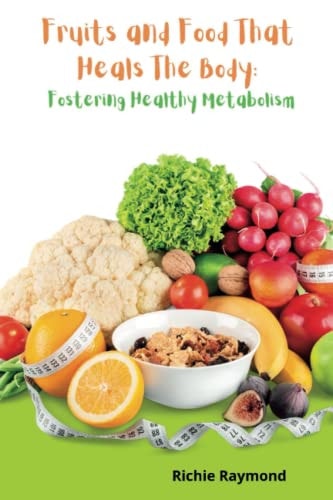 Fruits And Foods That Heals The Body Fostering Healthy Metabolism