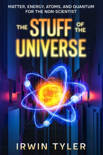 The Stuff of the Universe Matter, Energy, Atoms, and Quantum for the Non-Scientist