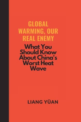 Global Warming, Our Real Enemy What You Need to Know About China's Worst Heat Wave