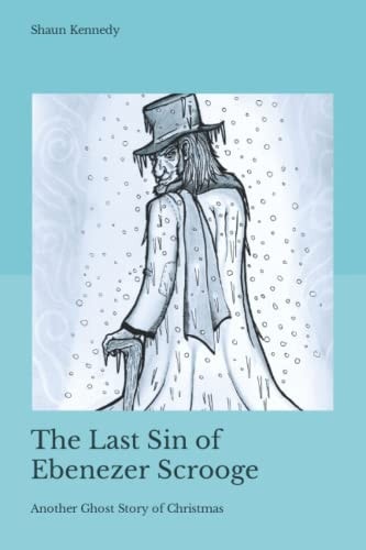 The Last Sin of Ebenezer Scrooge Another Ghost Story of Christmas
