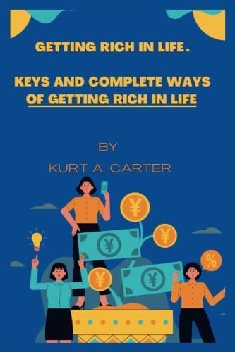 Getting Rich In Life Keys and Complete Ways of Getting Rich in Life