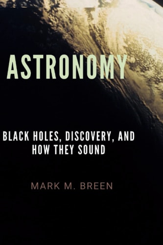Astronomy Black Holes, Discovery, And How They Sound.