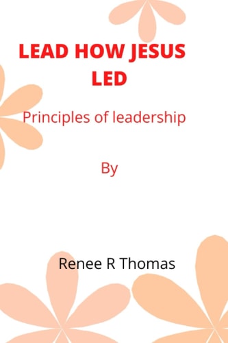 Lead How Jesus Led Principles of Leadership