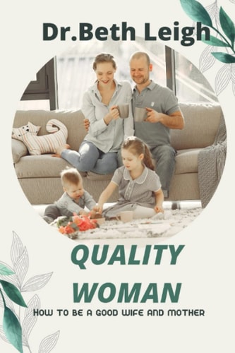 Quality Woman How to be a Good Wife and Mother